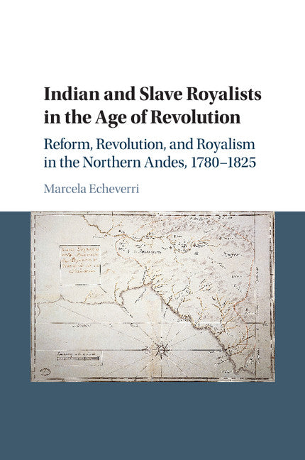 Indian and Slave Royalists in the Age of Revolution; Reform, Revolution, and Royalism in the Northern Andes, 1780–1825 (Paperback / softback) 9781107446007