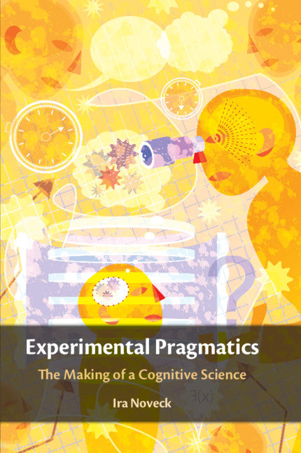 Experimental Pragmatics; The Making of a Cognitive Science (Paperback / softback) 9781107446885