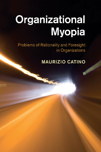 Organizational Myopia; Problems of Rationality and Foresight in Organizations (Paperback / softback) 9781107447219