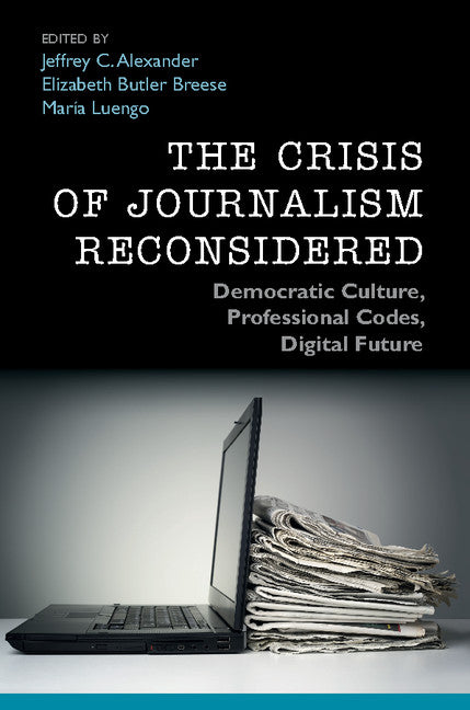 The Crisis of Journalism Reconsidered; Democratic Culture, Professional Codes, Digital Future (Paperback / softback) 9781107448513