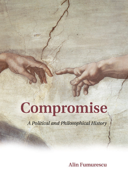 Compromise; A Political and Philosophical History (Paperback / softback) 9781107448544