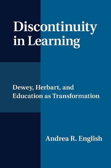 Discontinuity in Learning; Dewey, Herbart and Education as Transformation (Paperback / softback) 9781107448612