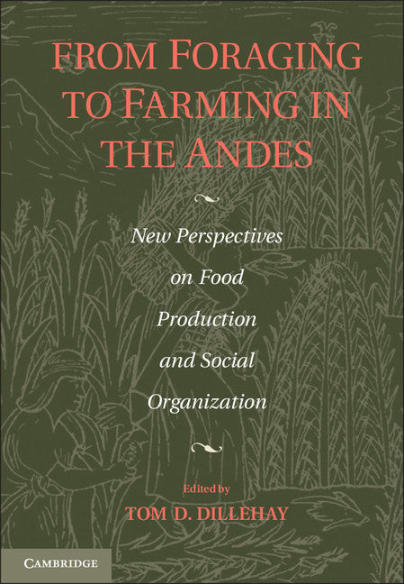 From Foraging to Farming in the Andes; New Perspectives on Food Production and Social Organization (Paperback / softback) 9781107448667