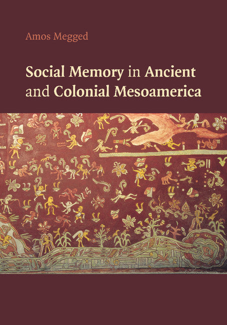 Social Memory in Ancient and Colonial Mesoamerica (Paperback / softback) 9781107448766