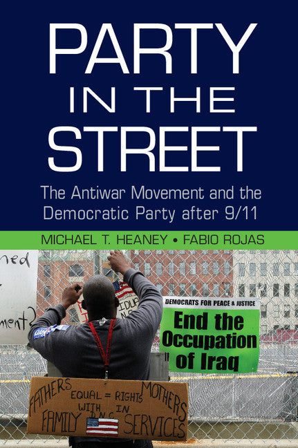 Party in the Street; The Antiwar Movement and the Democratic Party after 9/11 (Paperback / softback) 9781107448803