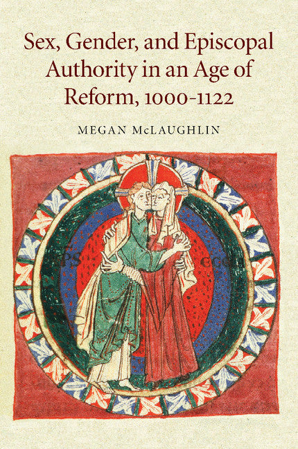 Sex, Gender, and Episcopal Authority in an Age of Reform, 1000–1122 (Paperback / softback) 9781107449077