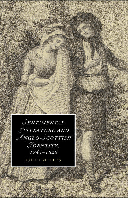 Sentimental Literature and Anglo-Scottish Identity, 1745–1820 (Paperback / softback) 9781107449145