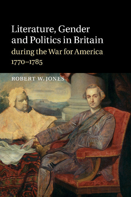 Literature, Gender and Politics in Britain during the War for America, 1770–1785 (Paperback / softback) 9781107449206