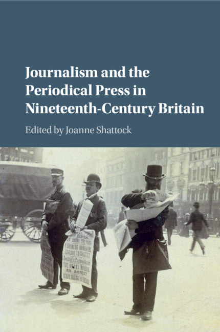 Journalism and the Periodical Press in Nineteenth-Century Britain (Paperback / softback) 9781107449961