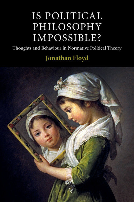 Is Political Philosophy Impossible?; Thoughts and Behaviour in Normative Political Theory (Paperback / softback) 9781107450523
