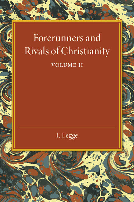 Forerunners and Rivals of Christianity: Volume 2; Being Studies in Religious History from 330 BC to 330 AD (Paperback / softback) 9781107450929