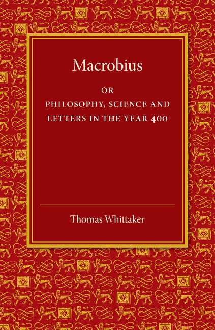 Macrobius; Or Philosophy, Science and Letters in the Year 400 (Paperback / softback) 9781107450974