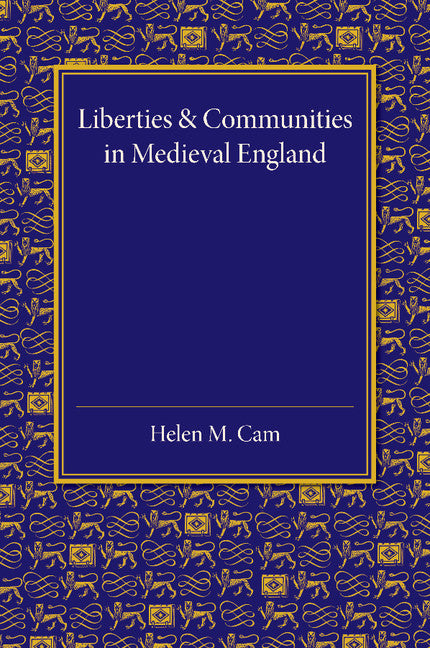 Liberties and Communities in Medieval England; Collected Studies in Local Administration and Topography (Paperback / softback) 9781107452770