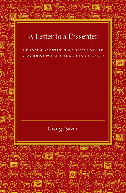 A Letter to a Dissenter; Upon Occasion of his Majesty's Late Gracious Declaration of Indulgence (Paperback / softback) 9781107453548