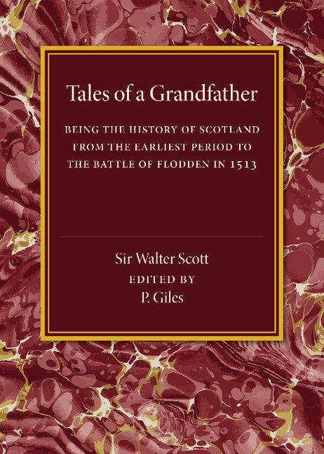 Tales of a Grandfather; Being the History of Scotland from the Earliest Period to the Battle of Flodden in 1513 (Paperback / softback) 9781107453678