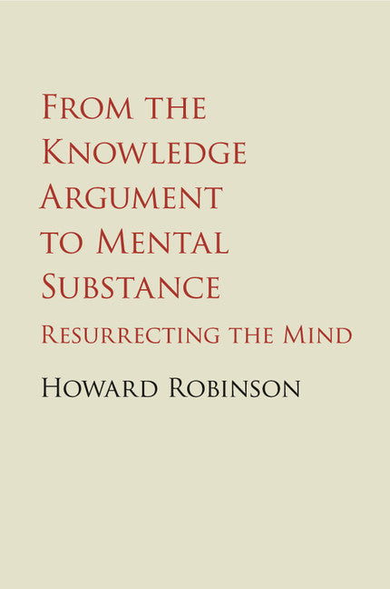 From the Knowledge Argument to Mental Substance; Resurrecting the Mind (Paperback / softback) 9781107455481