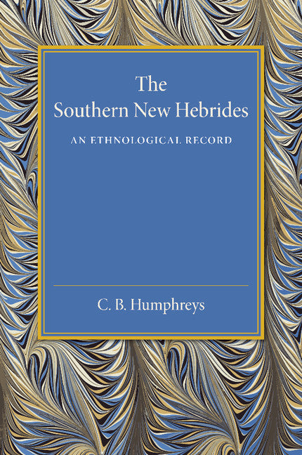 The Southern New Hebrides; An Ethnological Record (Paperback / softback) 9781107455566