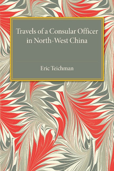 Travels of a Consular Officer in North-West China (Paperback / softback) 9781107455597