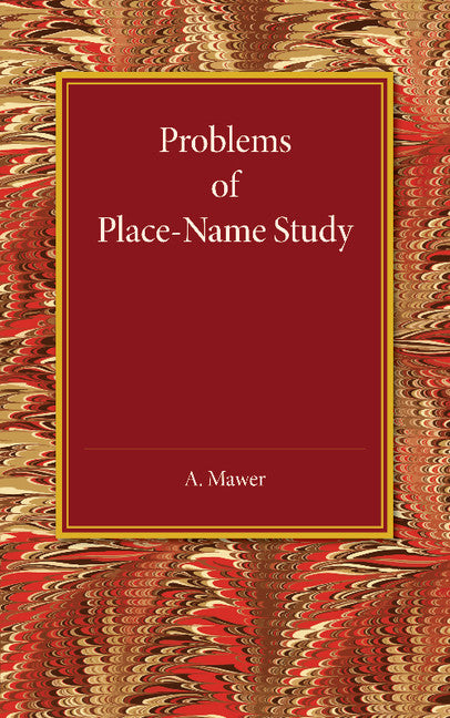 Problems of Place-Name Study; Being a Course of Three Lectures Delivered at King's College under the Auspices of the University of London (Paperback / softback) 9781107455634
