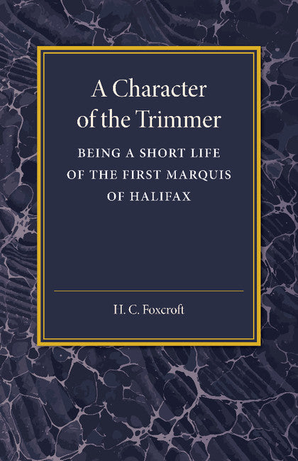 A Character of the Trimmer; Being a Short Life of the First Marquis of Halifax (Paperback / softback) 9781107455641