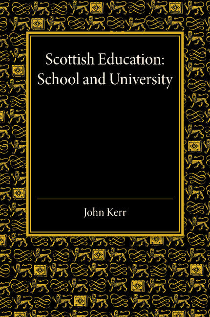 Scottish Education; School and University - From Early Times to 1908 with an Addendum 1908–1913 (Paperback / softback) 9781107455917