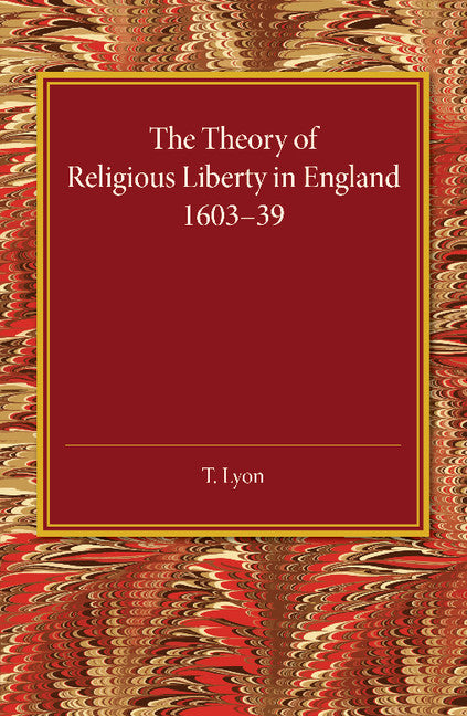 The Theory of Religious Liberty in England 1603–39 (Paperback / softback) 9781107456433