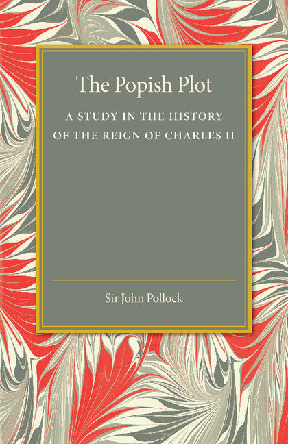 The Popish Plot; A Study in the History of Reign of Charles II (Paperback / softback) 9781107456495