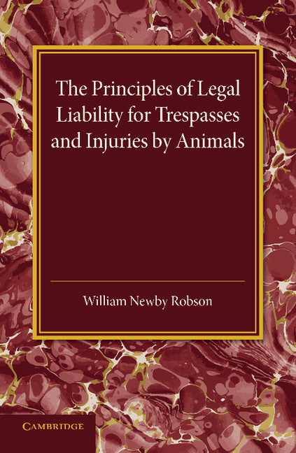 The Principles of Legal Liability for Trespasses and Injuries by Animals (Paperback / softback) 9781107456518