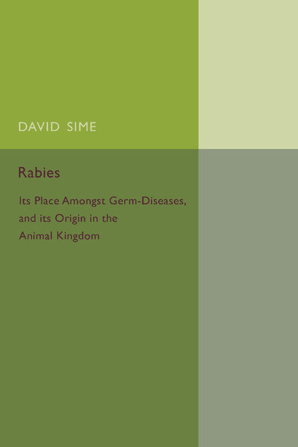 Rabies; Its Place amongst Germ-Diseases and its Origin in the Animal Kingdom (Paperback / softback) 9781107456600