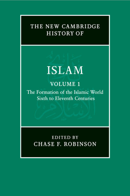 The New Cambridge History of Islam: Volume 1, The Formation of the Islamic World, Sixth to Eleventh Centuries (Paperback / softback) 9781107456945