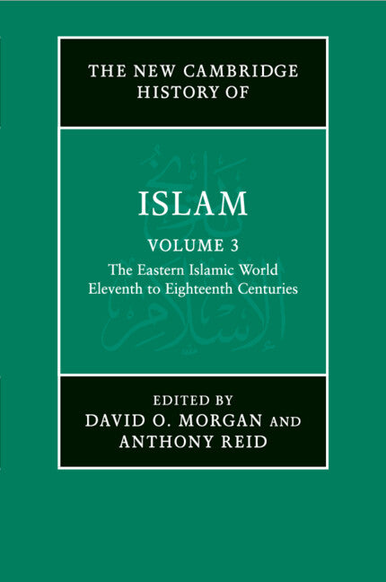 The New Cambridge History of Islam: Volume 3, The Eastern Islamic World, Eleventh to Eighteenth Centuries (Paperback / softback) 9781107456976