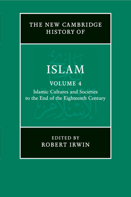 The New Cambridge History of Islam: Volume 4, Islamic Cultures and Societies to the End of the Eighteenth Century (Paperback / softback) 9781107457003