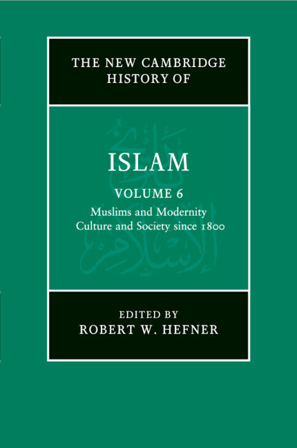 The New Cambridge History of Islam: Volume 6, Muslims and Modernity: Culture and Society since 1800 (Paperback / softback) 9781107457119