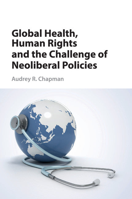 Global Health, Human Rights, and the Challenge of Neoliberal Policies (Paperback / softback) 9781107458482