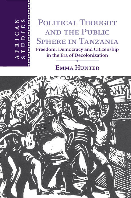 Political Thought and the Public Sphere in Tanzania; Freedom, Democracy and Citizenship in the Era of Decolonization (Paperback / softback) 9781107458628