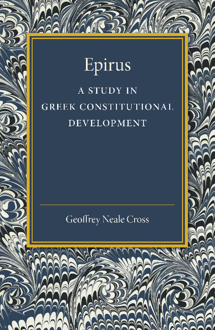 Epirus; A Study in Greek Constitutional Development (Paperback / softback) 9781107458673