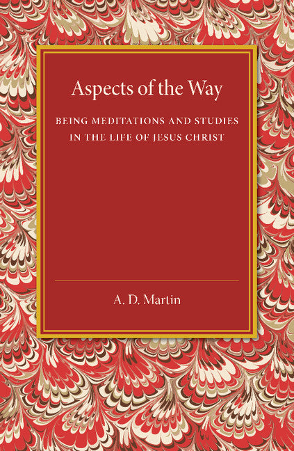 Aspects of the Way; Being Meditations and Studies in the Life of Jesus Christ (Paperback / softback) 9781107458741