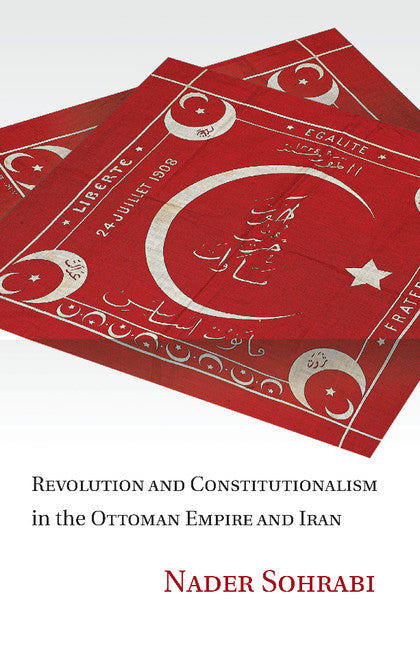 Revolution and Constitutionalism in the Ottoman Empire and Iran (Paperback / softback) 9781107458901