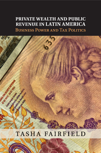 Private Wealth and Public Revenue in Latin America; Business Power and Tax Politics (Paperback / softback) 9781107459090