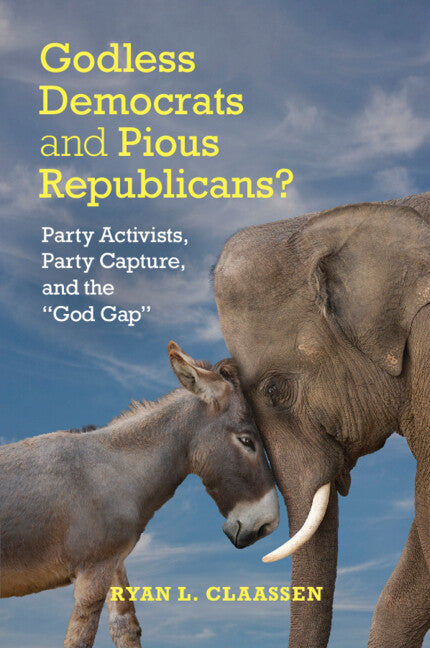 Godless Democrats and Pious Republicans?; Party Activists, Party Capture, and the 'God Gap' (Paperback / softback) 9781107459267