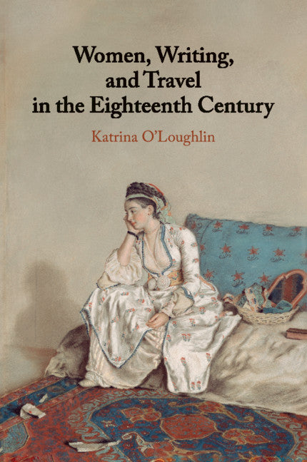 Women, Writing, and Travel in the Eighteenth Century (Paperback / softback) 9781107459335