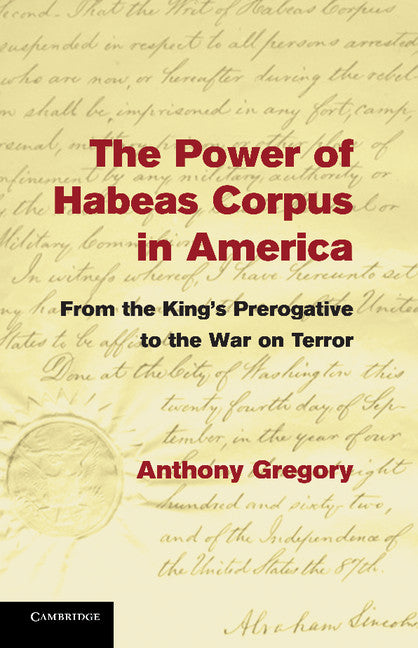 The Power of Habeas Corpus in America; From the King's Prerogative to the War on Terror (Paperback / softback) 9781107459663