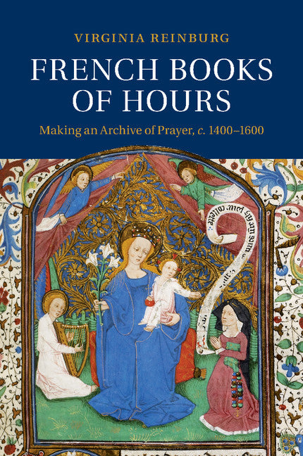 French Books of Hours; Making an Archive of Prayer, c.1400–1600 (Paperback / softback) 9781107460065