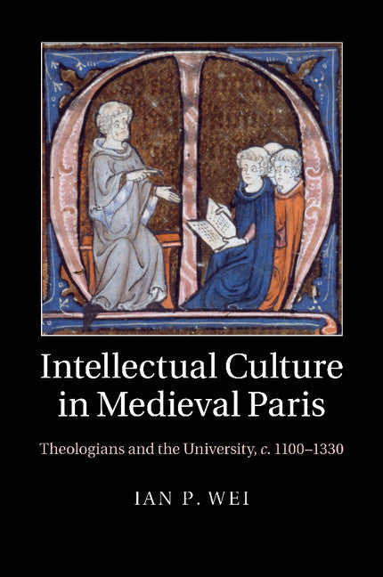 Intellectual Culture in Medieval Paris; Theologians and the University, c.1100–1330 (Paperback / softback) 9781107460362