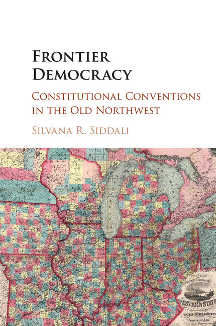 Frontier Democracy; Constitutional Conventions in the Old Northwest (Paperback / softback) 9781107462892