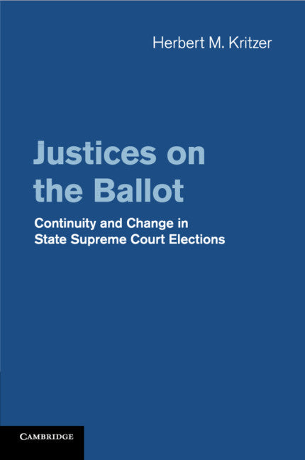 Justices on the Ballot; Continuity and Change in State Supreme Court Elections (Paperback / softback) 9781107462991