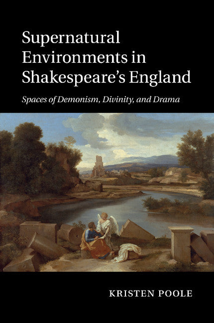 Supernatural Environments in Shakespeare's England; Spaces of Demonism, Divinity, and Drama (Paperback / softback) 9781107463301