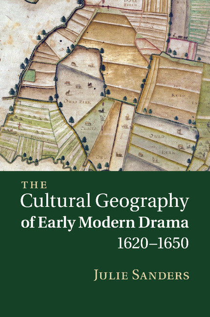 The Cultural Geography of Early Modern Drama, 1620–1650 (Paperback / softback) 9781107463349