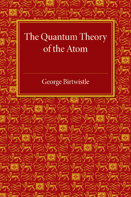 The Quantum Theory of the Atom (Paperback / softback) 9781107463912