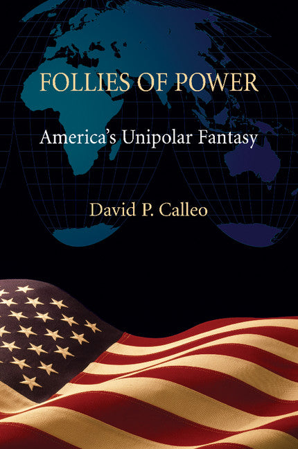 Follies of Power; America's Unipolar Fantasy (Paperback / softback) 9781107464209